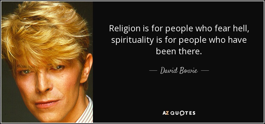 quote-religion-is-for-people-who-fear-hell-spirituality-is-for-people-who-have-been-there-david-bowie-54-71-88.jpg