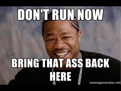 b0be4d8a03ceb1816e8b6e040faab619_bring-that-a-here-boiiii-bring-dat-azz-here-girl-meme_480-360.jpeg