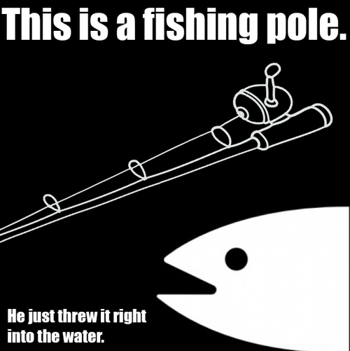 Bait_This_is_a_fishing_pole_He_just_threw_it_right_into_the_water.png