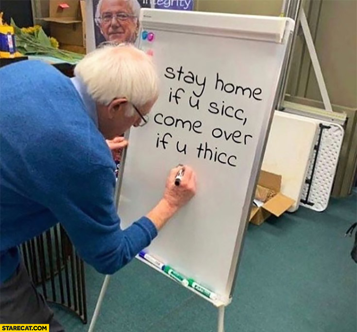 bernie-sanders-stay-home-if-u-sicc-come-over-if-u-thicc.jpg