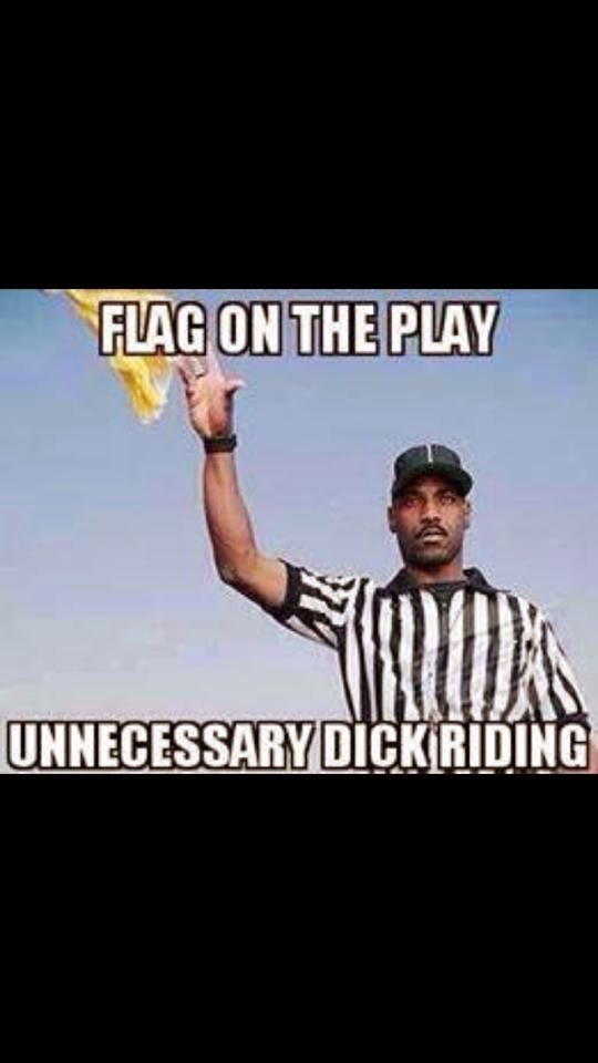 flag on the play unnecessary dick riding.jpg