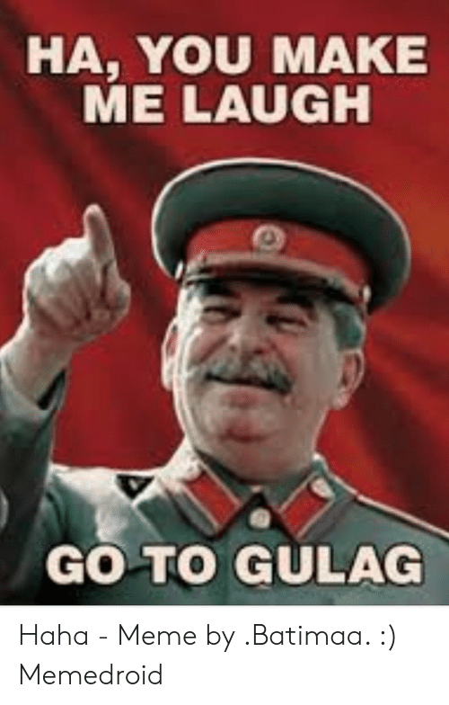 ha-you-make-me-laugh-go-to-gulag-haha-48765118.png