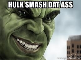 hulk-smash-dat-ass.jpg