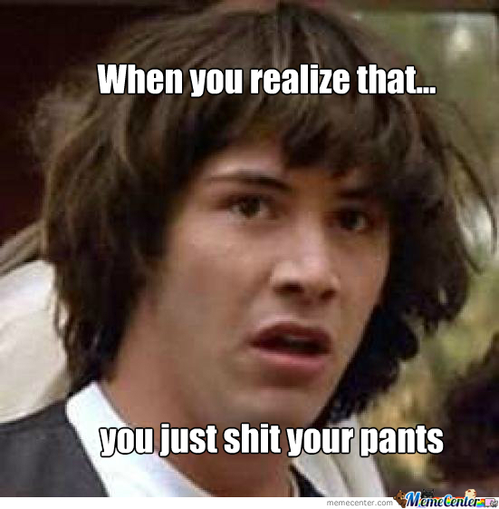 i-just-shit-my-pants_o_1724735.jpg