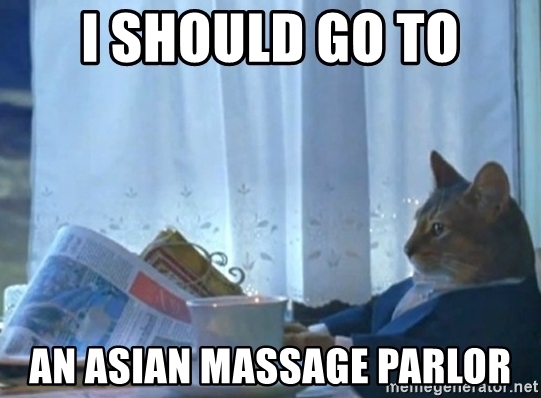 i-should-go-to-an-asian-massage-parlor.jpg