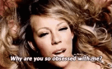 mariah-carey-why-are-you-so-obsessed-with-me.gif