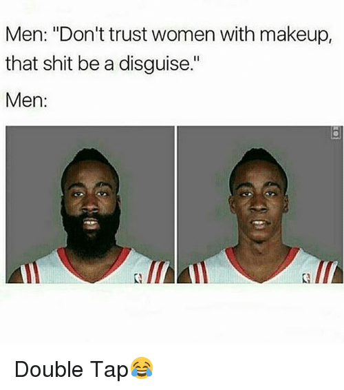 men-dont-trust-women-with-makeup-that-shit-be-a-21644174.png