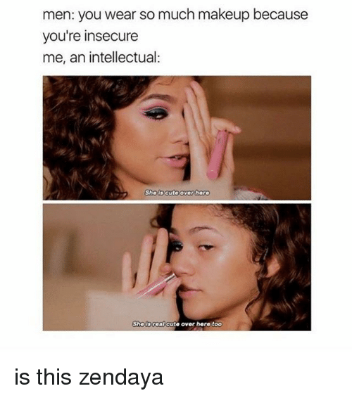 men-you-wear-so-much-makeup-because-youre-insecure-me-18811191.png