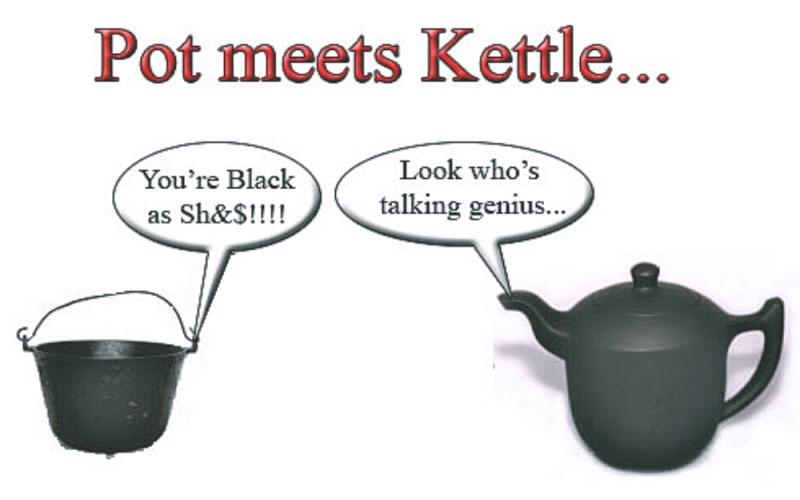 pot calling kettle black.jpg
