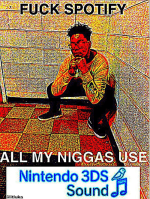 thumb_fuck-spotify-all-my-niggas-use-nintendo-3ds-sound-jd-66697021.png
