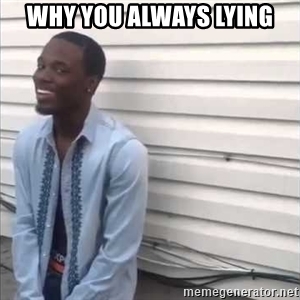 why-you-always-lying.jpg