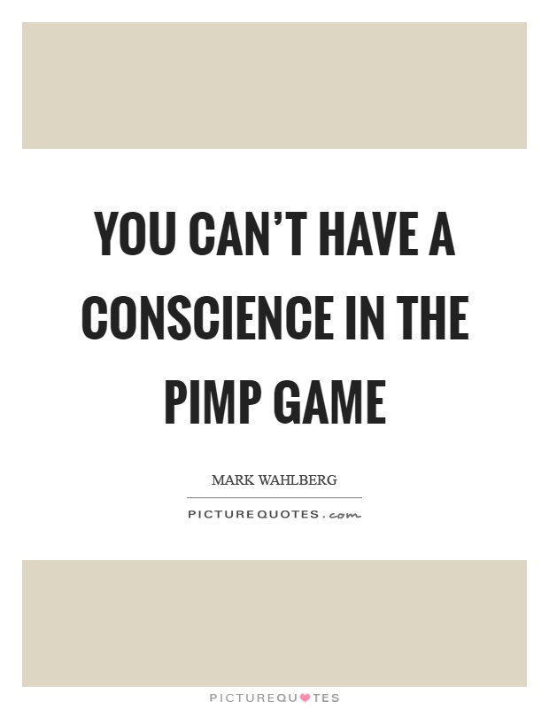 you-cant-have-a-conscience-in-the-pimp-game-quote-1.jpg