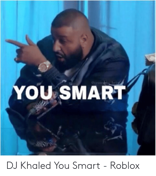 you-smart-dj-khaled-you-smart-roblox-53603879.png
