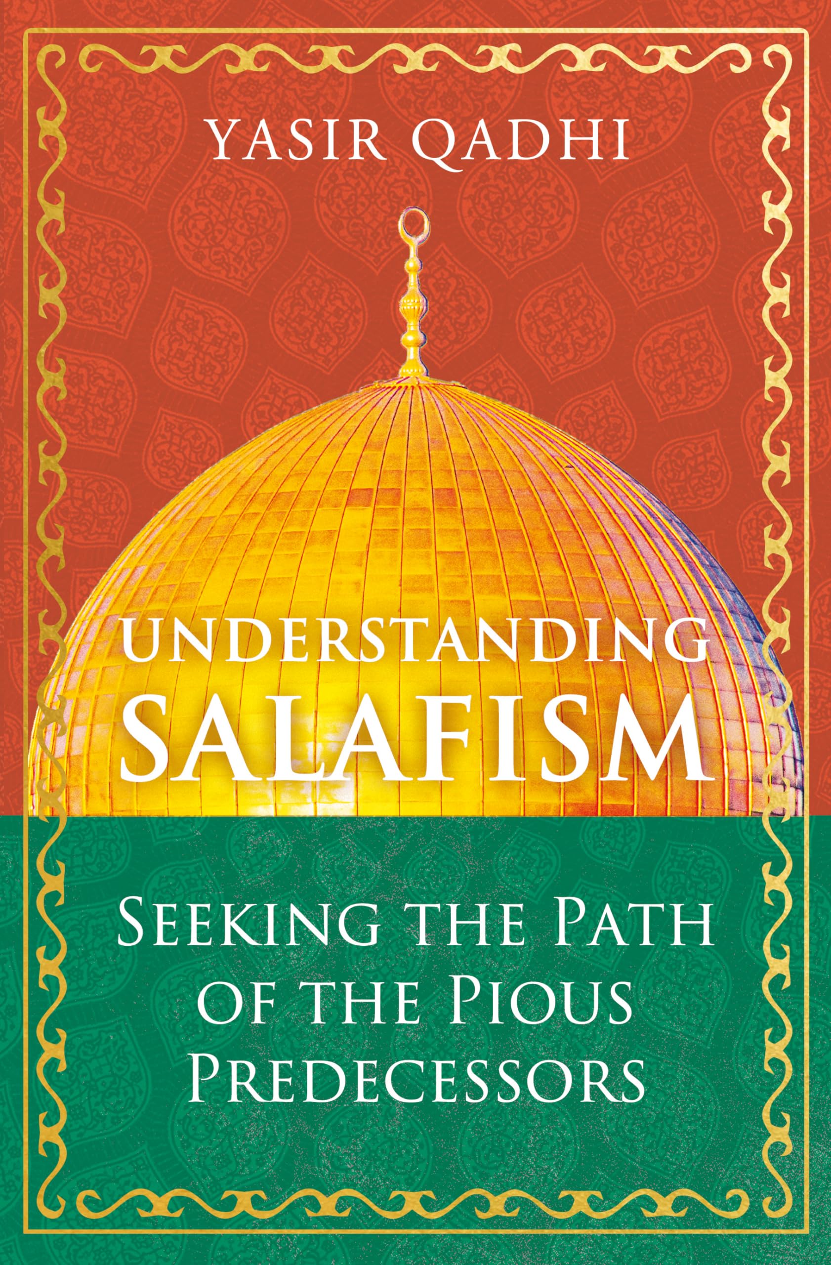Understanding Salafism: Seeking the Path of the Pious Predecessors  (Oneworld): Qadhi, Yasir: 9781786078483: Amazon.com: Books