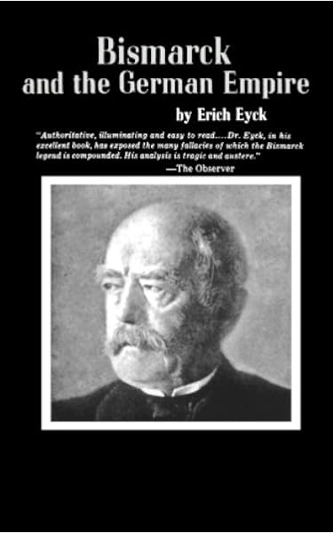 Amazon.com: Bismarck and the German Empire (9780393002355): Eyck ...
