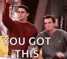 you-got-this-friends.gif
