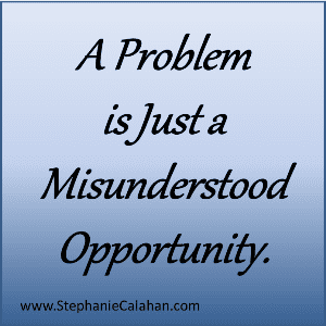 a-problem-is-just-a-misunderstood-opportunity.png