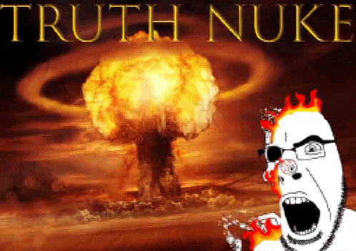 a picture of a nuclear explosion with the words  truth nuke  on the bottom