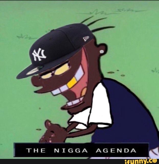 THE NIGGA AGENDA - iFunny :)