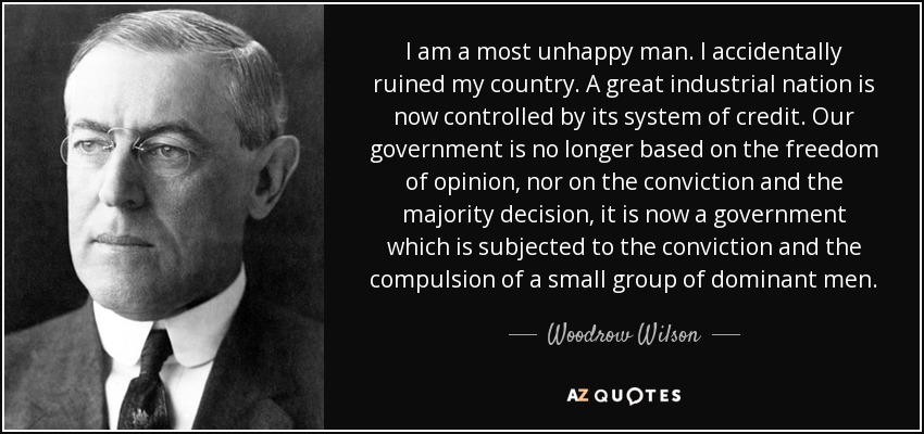 quote-i-am-a-most-unhappy-man-i-accidentally-ruined-my-country-a-great-industrial-nation-is-woodrow-wilson-141-99-48.jpg