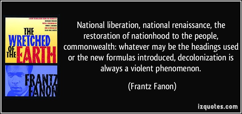 1272611974-quote-national-liberation-national-renaissance-the-restoration-of-nationhood-to-the-people-frantz-fanon-305570.jpg