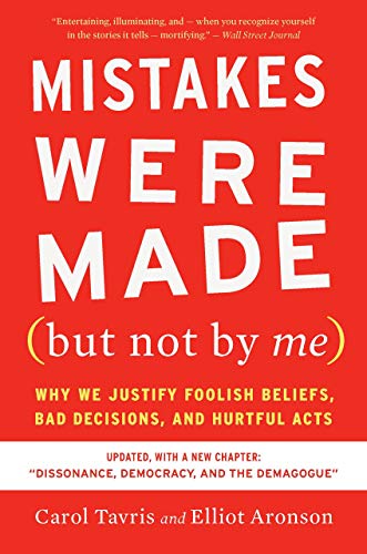 Mistakes Were Made (but Not by Me) Third Edition: Why We Justify Foolish Beliefs, Bad Decisions, and Hurtful Acts by [Caroll Tavris, Elliot Aronson]