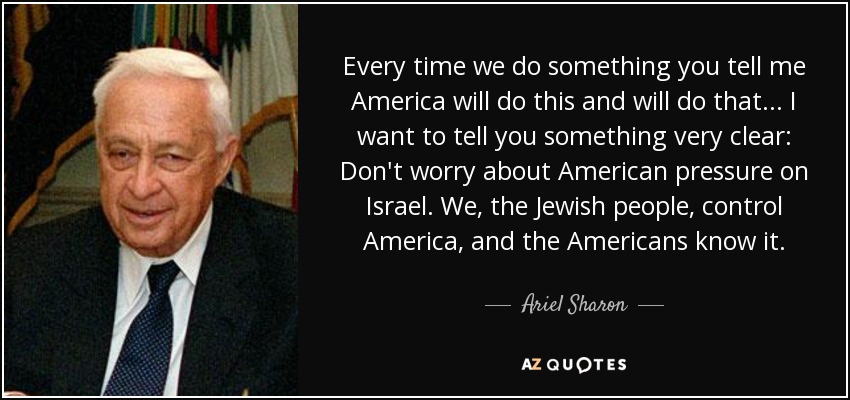 quote-every-time-we-do-something-you-tell-me-america-will-do-this-and-will-do-that-i-want-ariel-sharon-64-56-68.jpg
