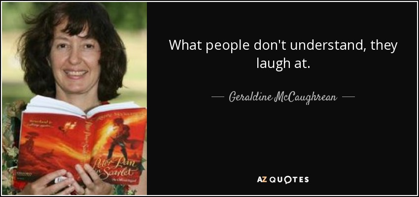 quote-what-people-don-t-understand-they-laugh-at-geraldine-mccaughrean-117-66-56.jpg